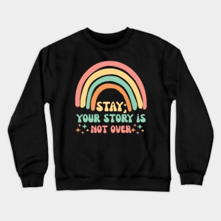 Stay Semicolon Your Story is Not Over Crewneck Sweatshirt